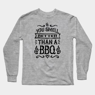 You smell better than a BBQ Barbecue father's day Long Sleeve T-Shirt
